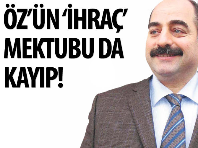Firari Öz'ün 'ihraç' mektubu da kayıp