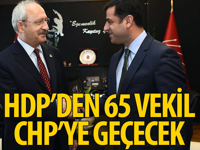 HDP'den 65 milletvekili CHP'ye geçecek