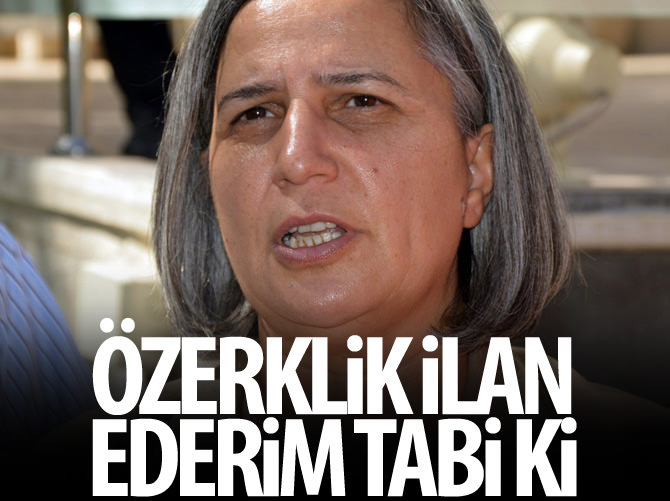 Kışanak: Özerklik ilan ederim tabi ki