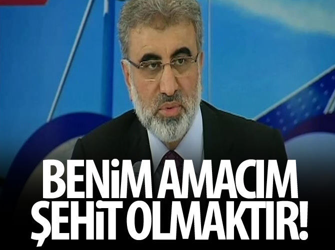 Taner Yıldız: Benim amacım şehit olmaktır