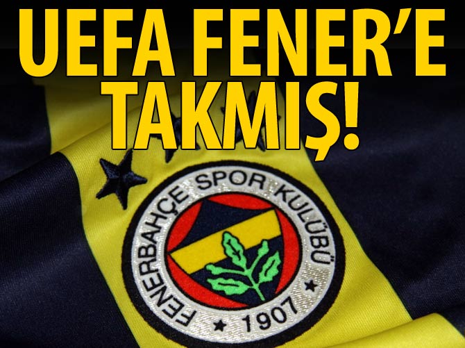 UEFA, Fenerbahçe‘ye takmış!