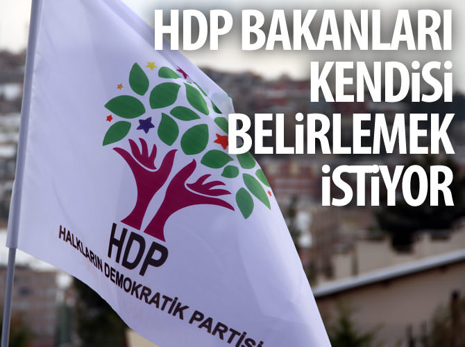 HDP bakanları kendisi belirlemek istiyor