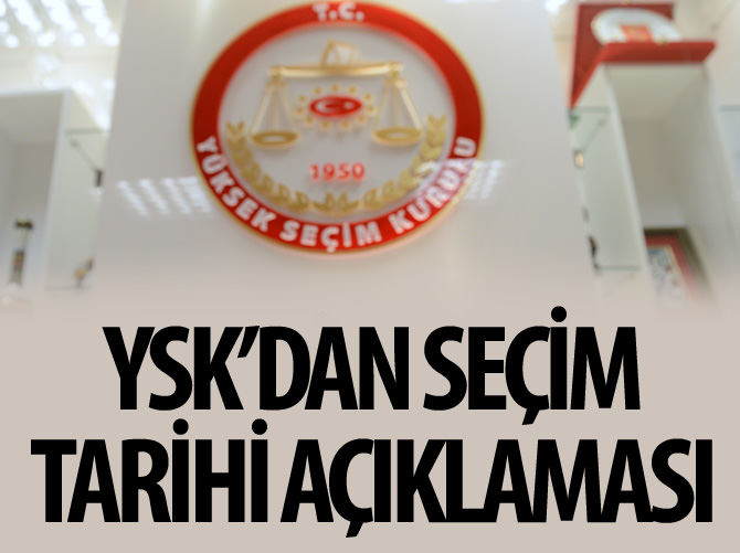 YSK'dan seçim tarihi açıklaması