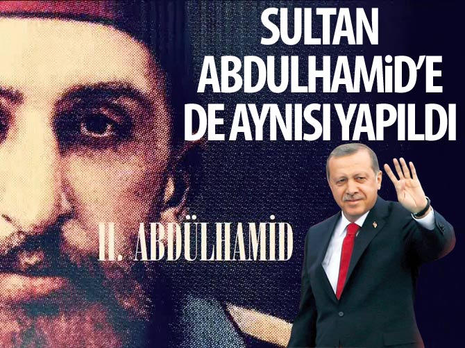 Sultan Abdulhamit'e de aynısı yapıldı