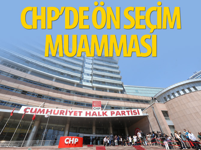 CHP'de ön seçim muamması