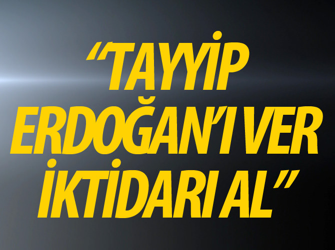 "Tayyip Erdoğan'ı ver, iktidarı al diyecekler"