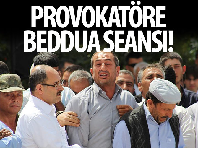 Provokatöre beddua seansı!