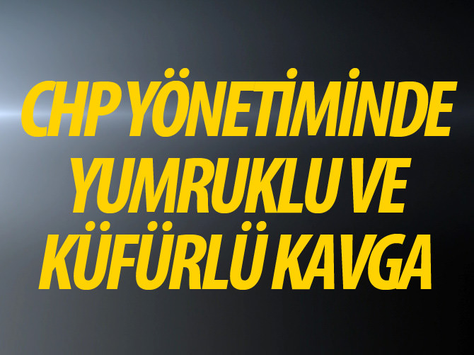 CHP PM'de küfür ve yumruklu kavga