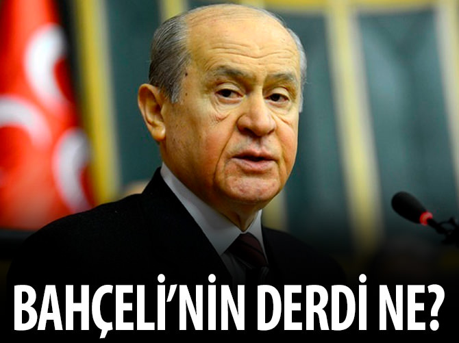 Devlet Bahçeli'nin derdi ne?