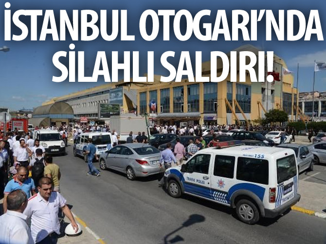 İstanbul Büyük Otogarı'nda silahlı saldırı!
