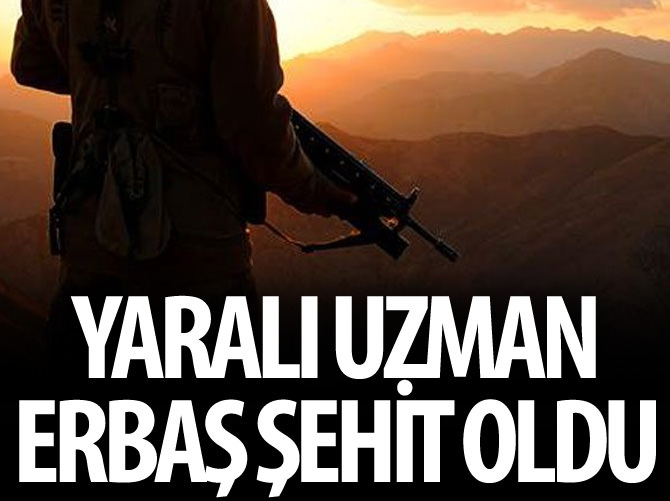 Yaralı Uzman Erbaş'tan acı haber