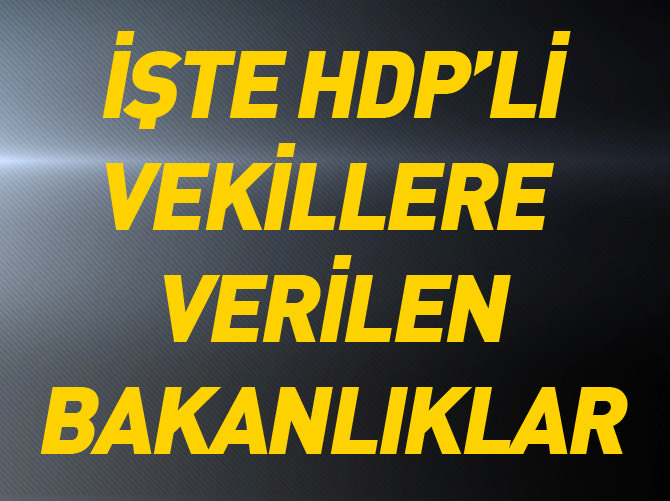 İşte HDP'li vekillere verilen bakanlıklar
