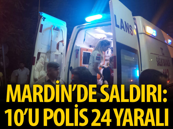 Mardin'de terör saldırısı: 10'u polis, 24 yaralı