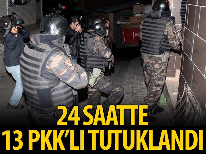 24 saatte 13 PKK'lı tutuklandı