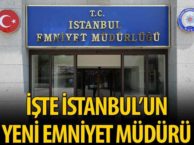 İstanbul Emniyet Müdürlüğüne Çalışkan atandı