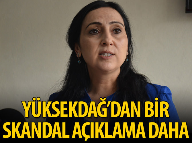 Figen Yüksekdağ'dan bir skandal açıklama daha
