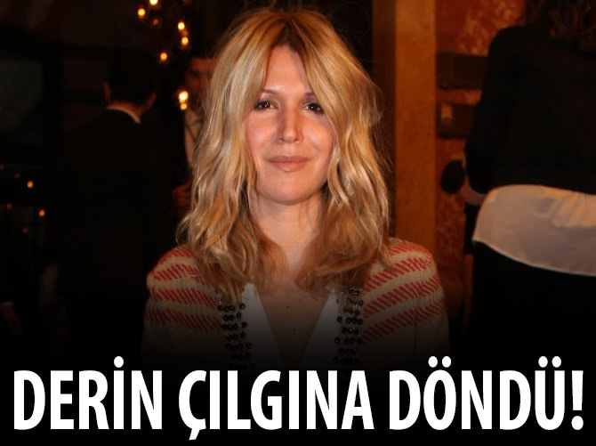 Derin çıldırdı