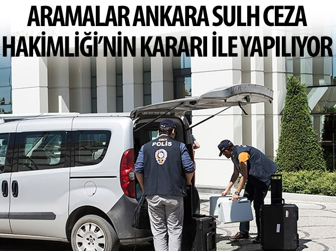 Aramalar Ankara Sulh Ceza Hakimliği'nin kararı ile yapılıyor