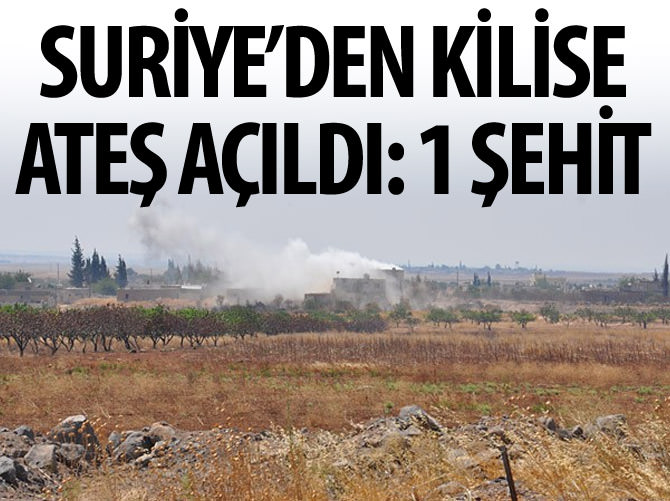 Kilis'te çatışma: 1 şehit