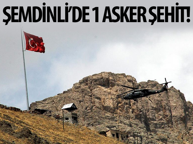 Şemdinli'de 1 asker şehit