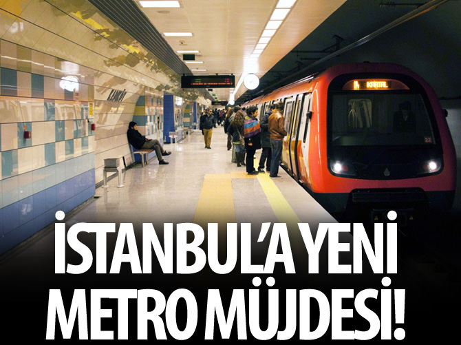 İstanbul'a yeni metro müjdesi!