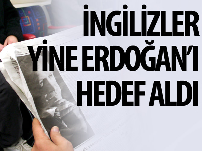 İngiliz medyası yine Erdoğan'ı hedef aldı