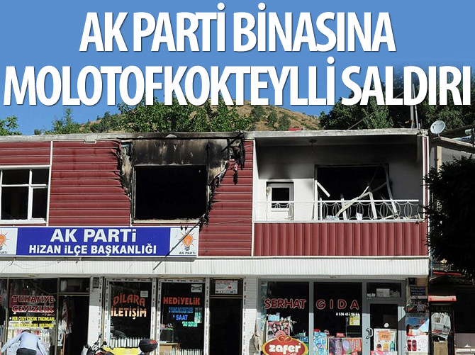 AK Parti Hizan İlçe Başkanlığına molotofkokteylli saldırı