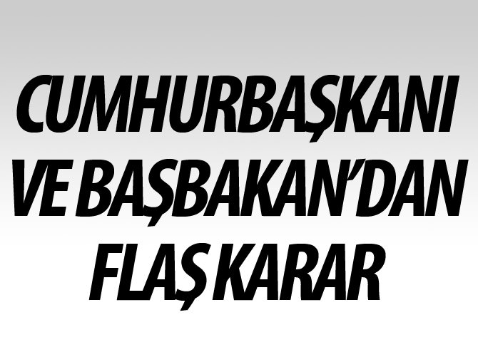 Cumhurbaşkanı ve Başbakan'dan iptal