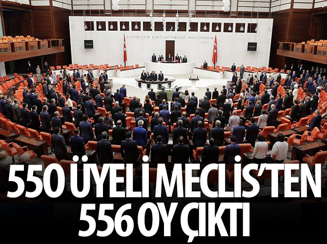 550 üyeli Meclis'ten 556 oy çıktı