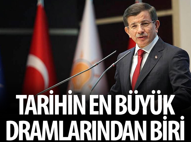 Davutoğlu: Tarihin en büyük dramlarından biri