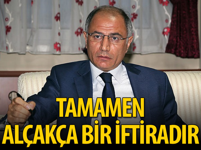 'Tamamen alçakça bir iftiradır'