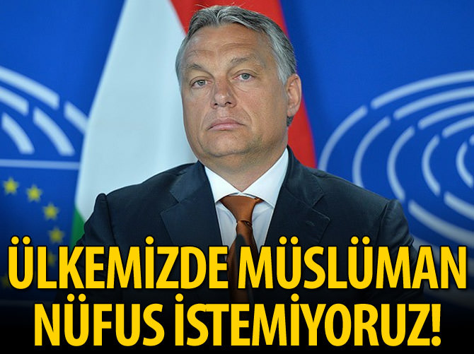 'Ülkemizde çok sayıda Müslüman nüfus istemiyoruz'