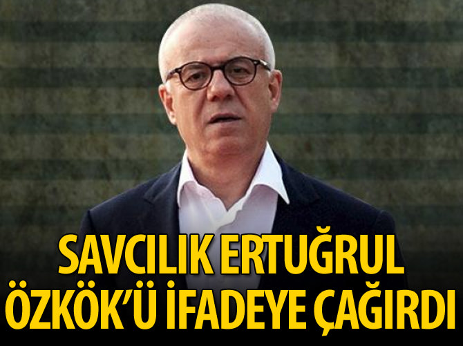 Savcılık Ertuğrul Özkök'ü ifadeye çağırdı