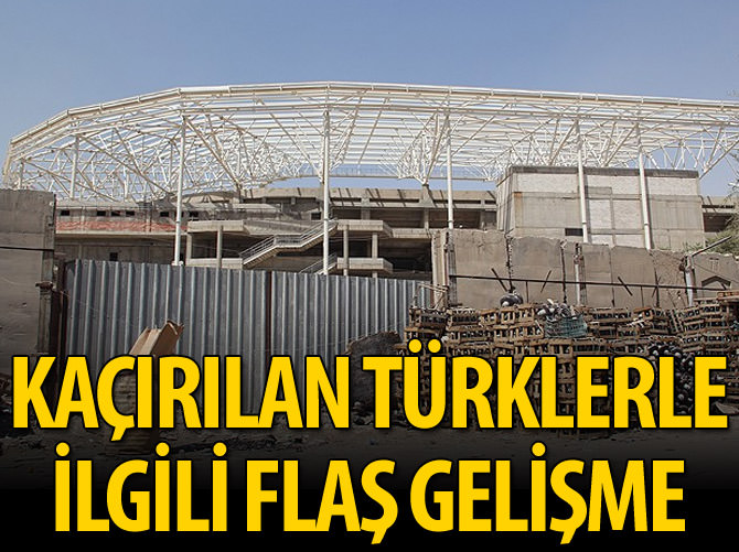 'Kaçırılan Türk işçilere ait ilk ipuçlarına ulaştık'