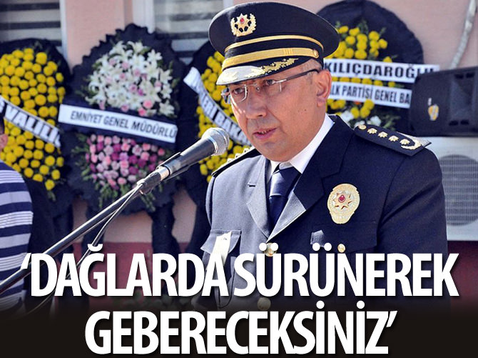 Tunceli Emniyet Müdürü: Dağlarda gebereceksiniz