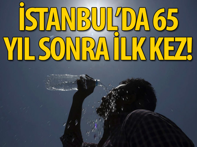 İstanbul'da 65 yıl sonra rekor sıcaklık