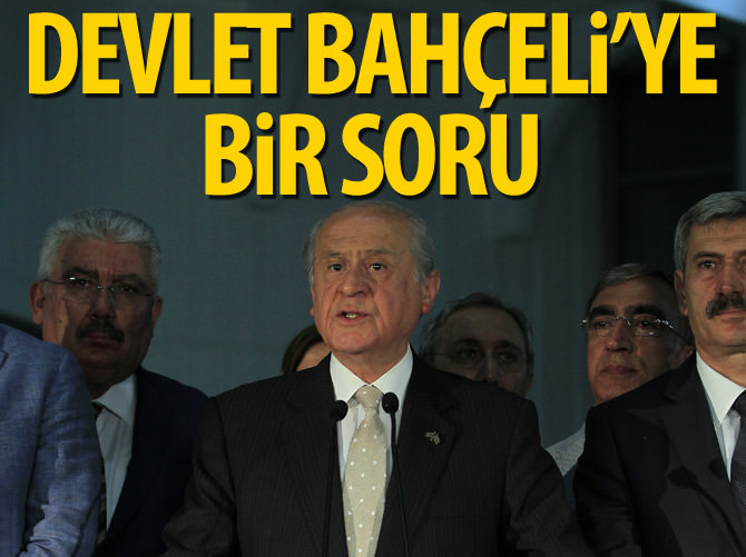 Devlet Bahçeli'ye bir soru