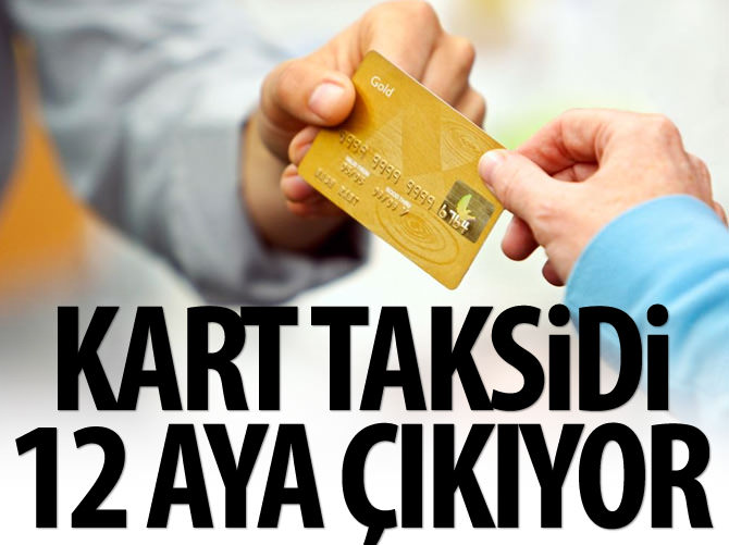 Kart taksiti 12 aya çıkıyor