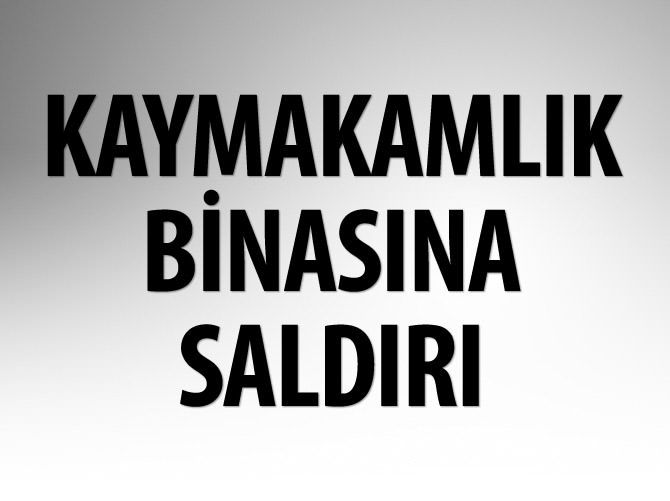 Kaymakamlık binasına el bombasıyla saldırı