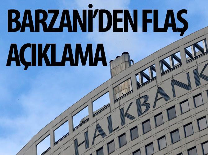 Barzani'den flaş Halkbank açıklaması