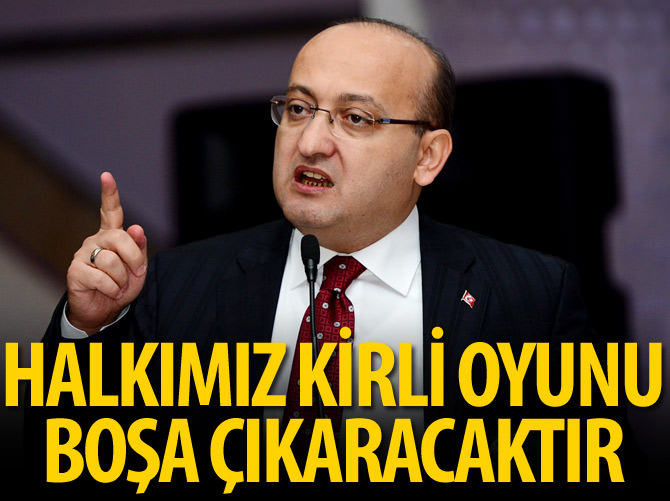 'Halkımızın sağduyusu kirli oyunu boşa çıkaracak'