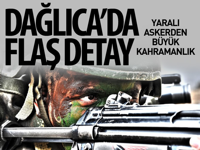 Dağlıca saldırısında flaş detay! Yaralı askerden büyük kahramanlık