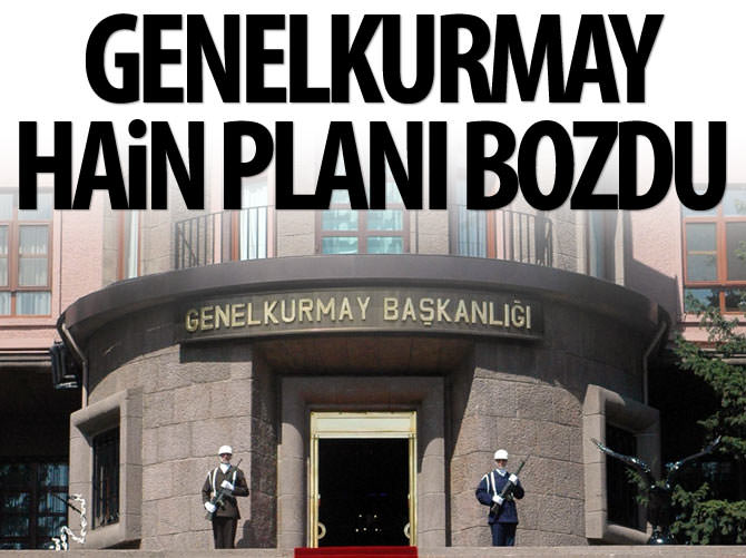 Genelkurmay hain planı bozdu