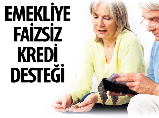 Emekliye faizsiz kredi desteği