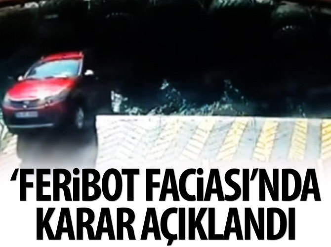 ‘Feribot faciası’nda karar açıklandı