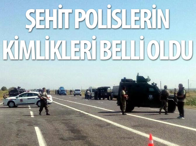 Şehit polislerin kimlikleri belli oldu
