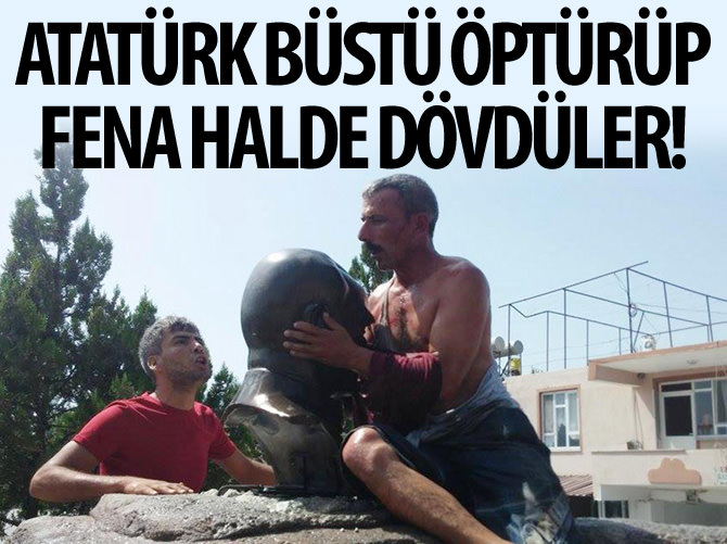 Atatürk büstü öptürüp fena halde dövdüler