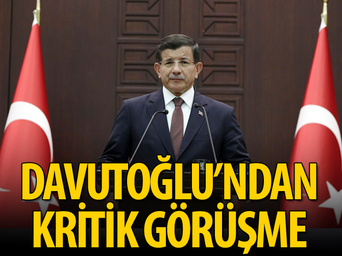Başbakan Davutoğlu'ndan kritik görüşme!
