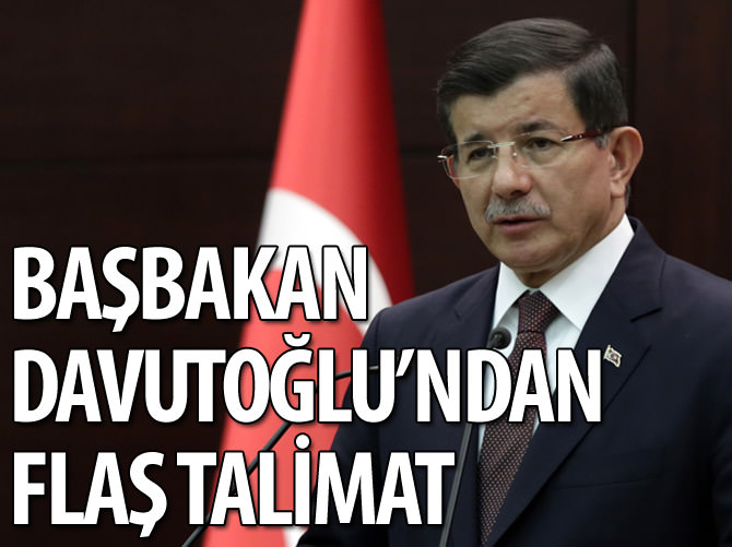 Başbakan Davutoğlu'ndan flaş talimat