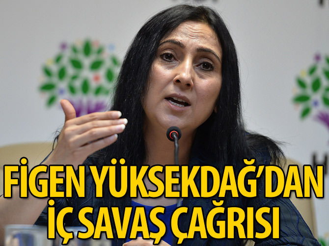 Figen Yüksekdağ'dan iç savaş çağrısı